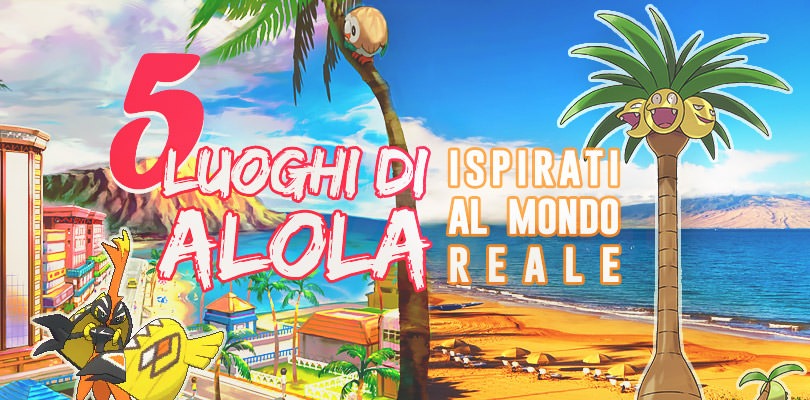 5 luoghi di Alola ispirati al mondo reale