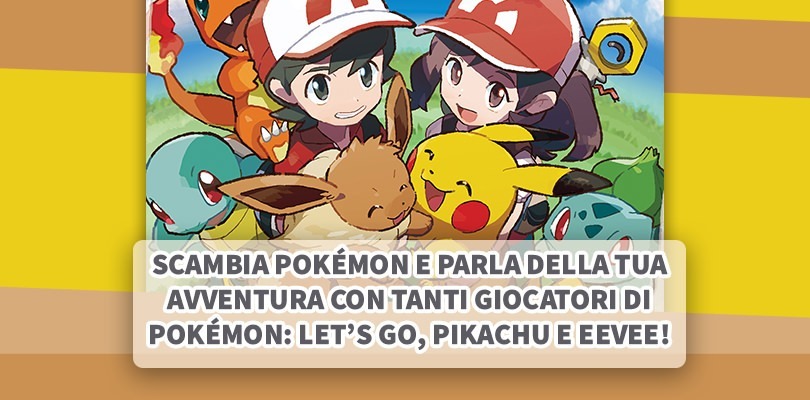 Parla e scambia con tanti Allenatori di Pokémon: Let's Go sul nostro forum!